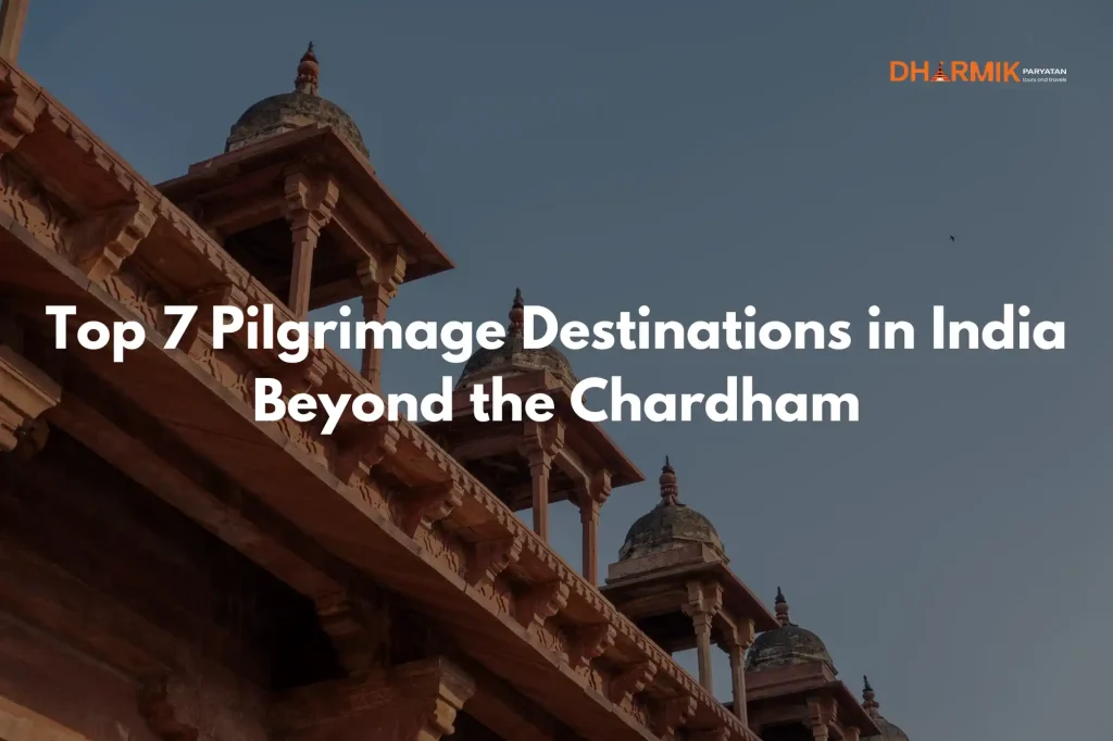 Top 7 Pilgrimage Destinations in India Beyond the Chardham